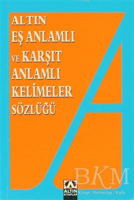Altın Eş Anlamlı ve Karşıt Anlamlı Kelimeler Sözlüğü